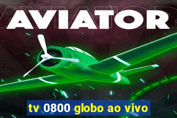 tv 0800 globo ao vivo